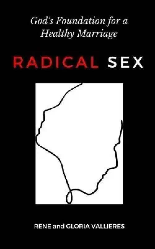 Radical Sex: God's Foundation for a Healthy Marriage