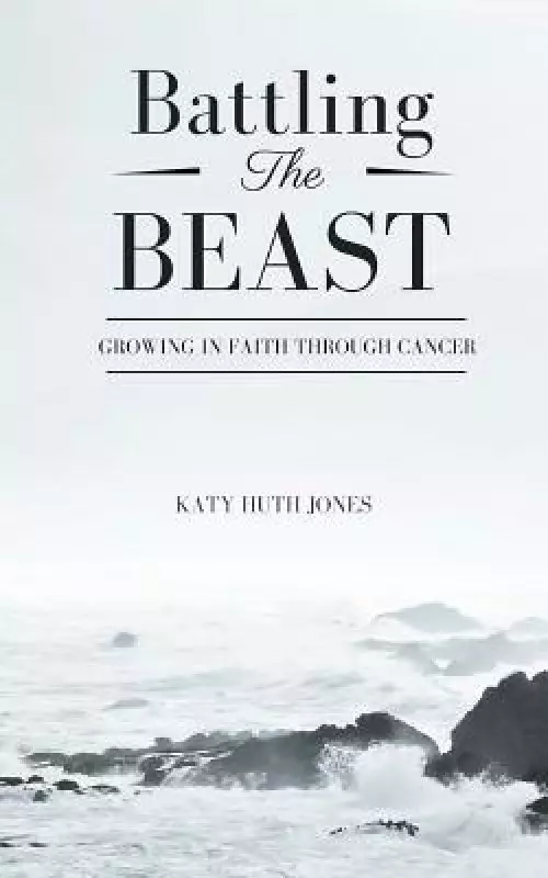 Battling the Beast: Growing in Faith Through Cancer