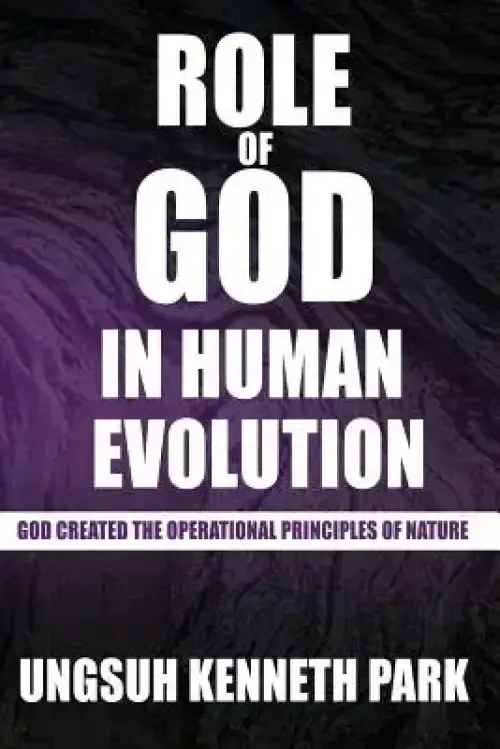 Role of God in Human Evolution: God Created the Operational Principles of Nature