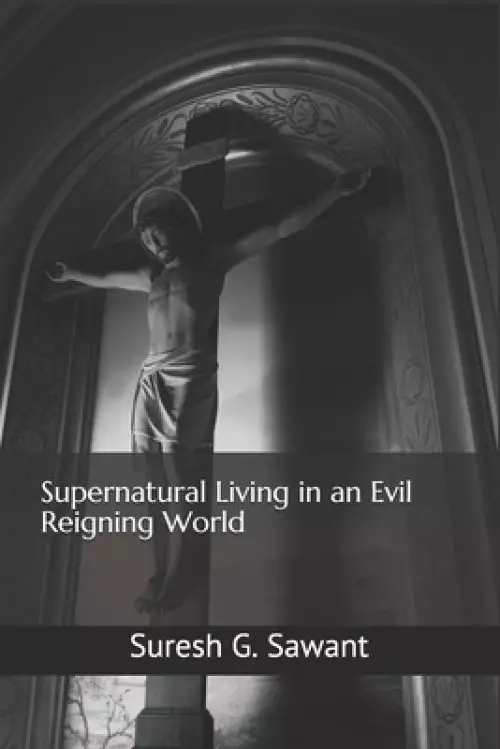 Supernatural Living in an Evil Reigning World