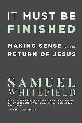 It Must Be Finished: Making Sense of the Return of Jesus