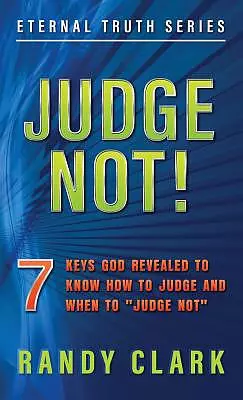 JUDGE NOT!: 7 Keys God Revealed To Know How To Judge And When To "Judge Not"