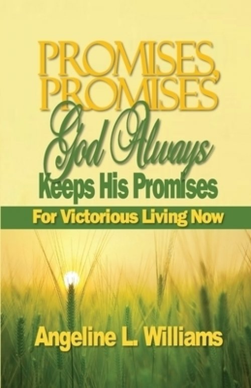 Promises, Promises. God Always Keeps His Promises: For Victorious Living Now