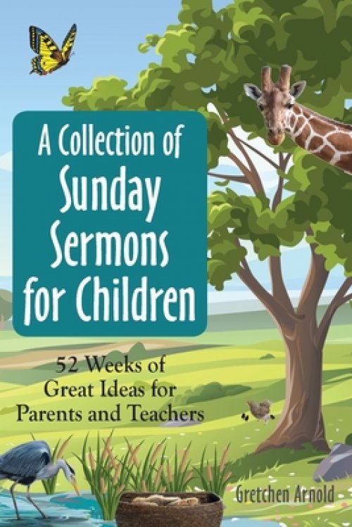 A Collection of Sunday Sermons for Children: 52 Weeks of Great Ideas for Parents and Teachers