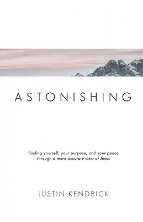 Astonishing: Finding yourself, your purpose, and your peace through a more accurate view of Jesus