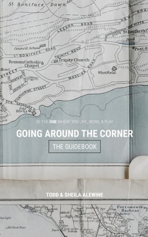 The Guidebook to Going Around The Corner: Be The ONE Where You Live, Work, & Play