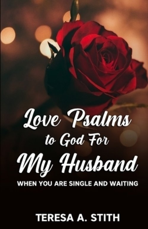 Love Psalms to God For My Husband: When You Are Single and Waiting