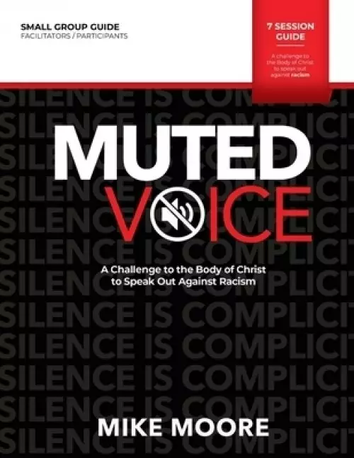 Muted Voice Small Group Guide: A Challenge to the Body of Christ to Speak Out Against Racism