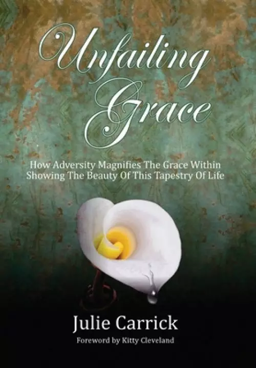 Unfailing Grace: How Adversity Magnifies the Grace Within Showing the Beauty of this Tapestry of Life