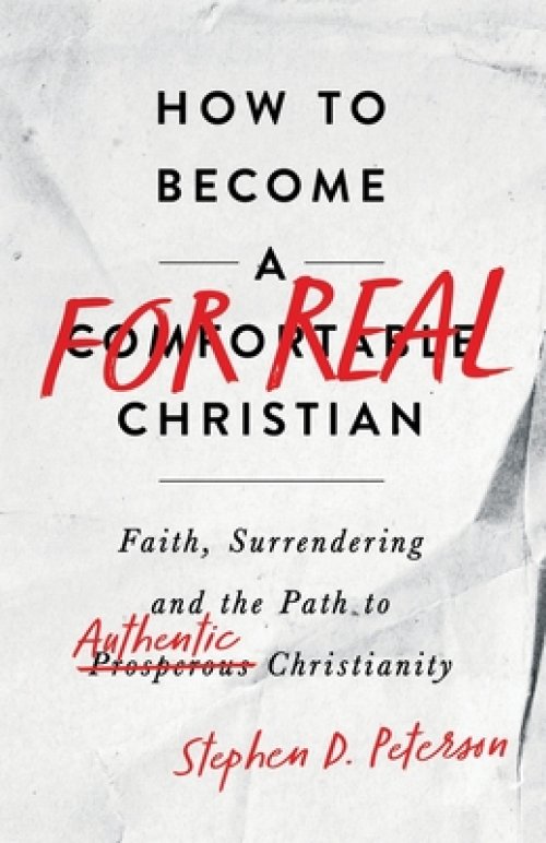 How to Become a For Real Christian: Faith, Surrendering and the Path to Authentic Christianity