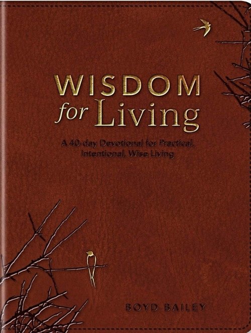 Wisdom for Living: A 40-Day Devotional for Practical, Intentional, Wise Living