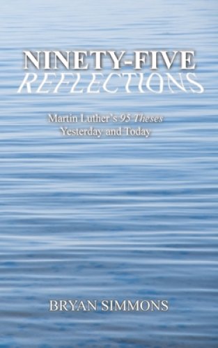 Ninety-Five Reflections: Martin Luther's 95 Theses Yesterday and Today