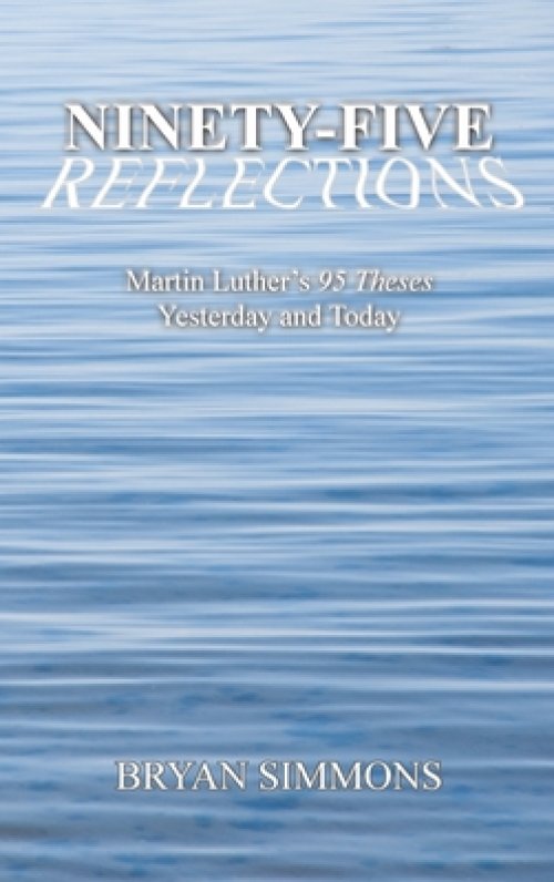 Ninety-Five Reflections: Martin Luther's 95 Theses Yesterday and Today