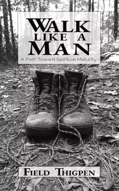 Walk Like A Man: A Path Toward Spiritual Maturity