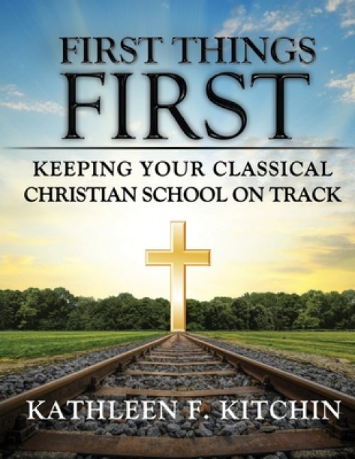 First Things First: Keeping Your Classical Christian School on Track