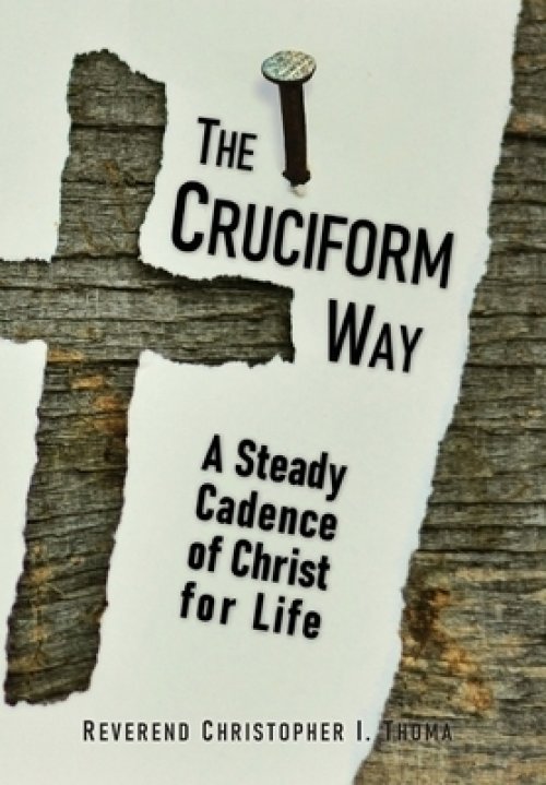 The Cruciform Way: A Steady Cadence of Christ for Life, Volume 1