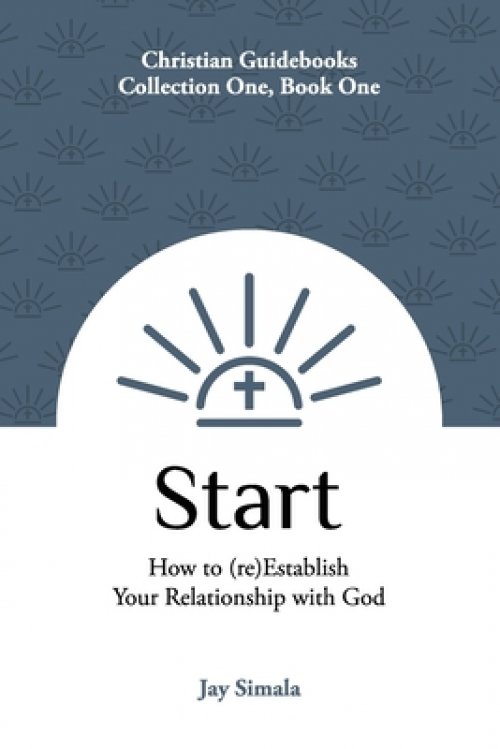 Start: How to (re)Establish Your Relationship with God