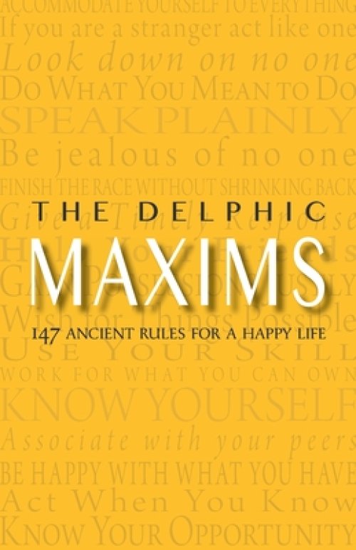 The Delphic Maxims: 147 Ancient Rules for a Happy Life