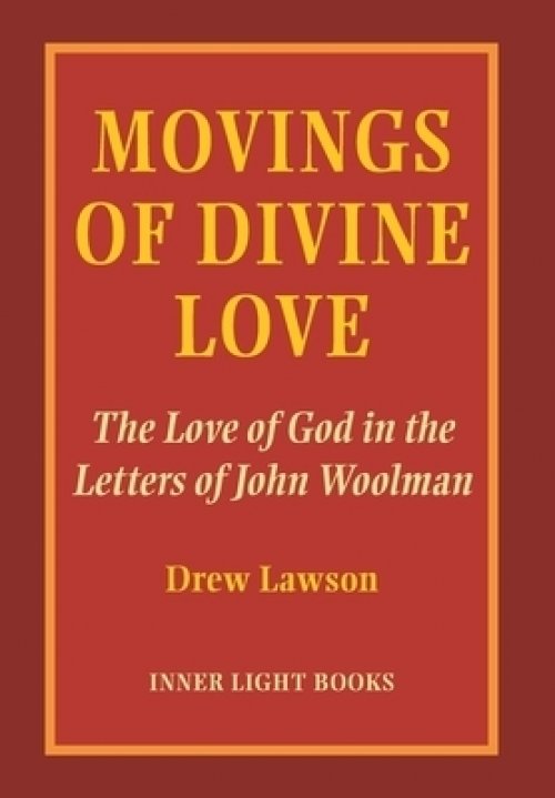 Movings of Divine Love: The Love of God in the Letters of John Woolman