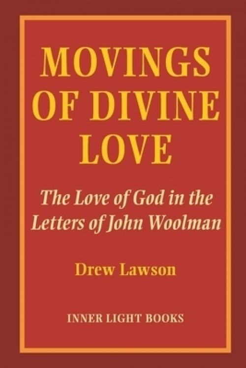 Movings of Divine Love: The Love of God in the Letters of John Woolman