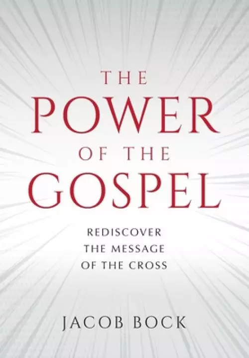 The Power of the Gospel: Rediscover the message of the cross