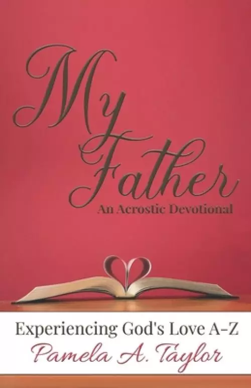 My Father: Experiencing God's Love A-Z