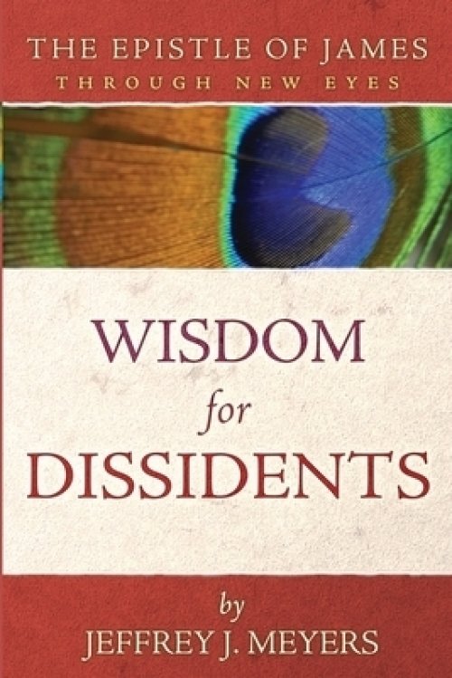 Wisdom for Dissidents: The Epistle of James Through New Eyes