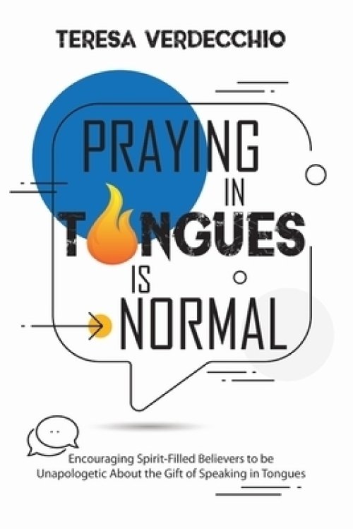 Praying in Tongues is Normal: Encouraging Spirit-Filled Believers to be Unapologetic About the Gift of Speaking in Tongues