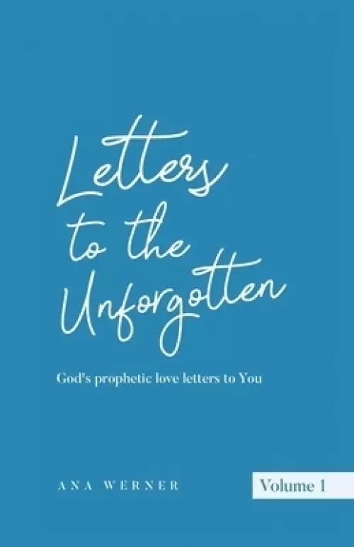 Letters to the Unforgotten: God's prophetic love letters to You