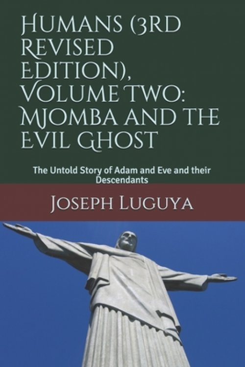 Humans (3rd Revised Edition), Volume Two: Mjomba and the Evil Ghost: The Untold Story of Adam and Eve and their Descendants