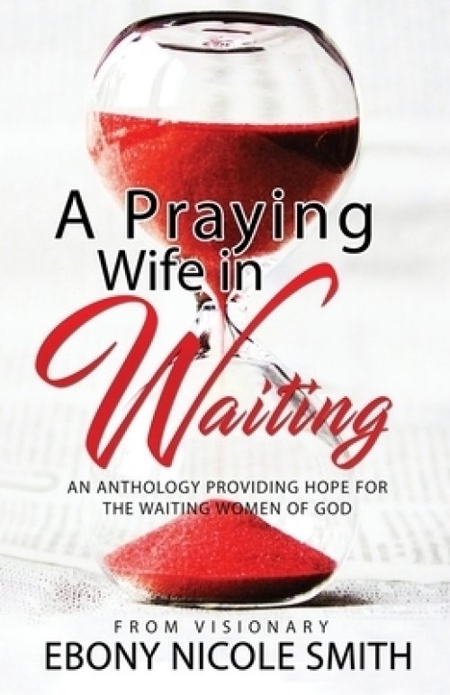 A Praying Wife in Waiting: Seeks to Heal, to Love, to Be Loved