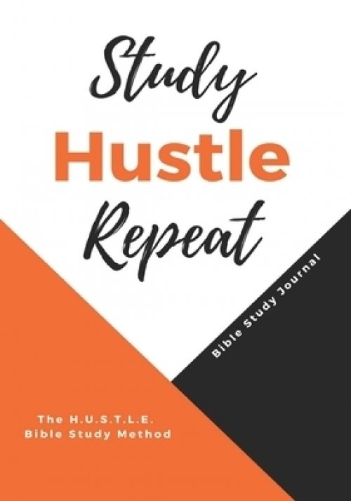 Study Hustle Repeat: The H.U.S.T.L.E Bible Study Method