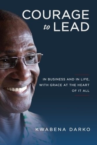 Courage to Lead: In Business and in Life with Grace at the Heart of All