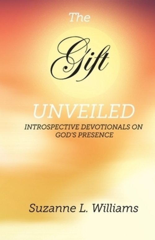 The Gift, Unveiled: Introspective Devotionals on God's Presence