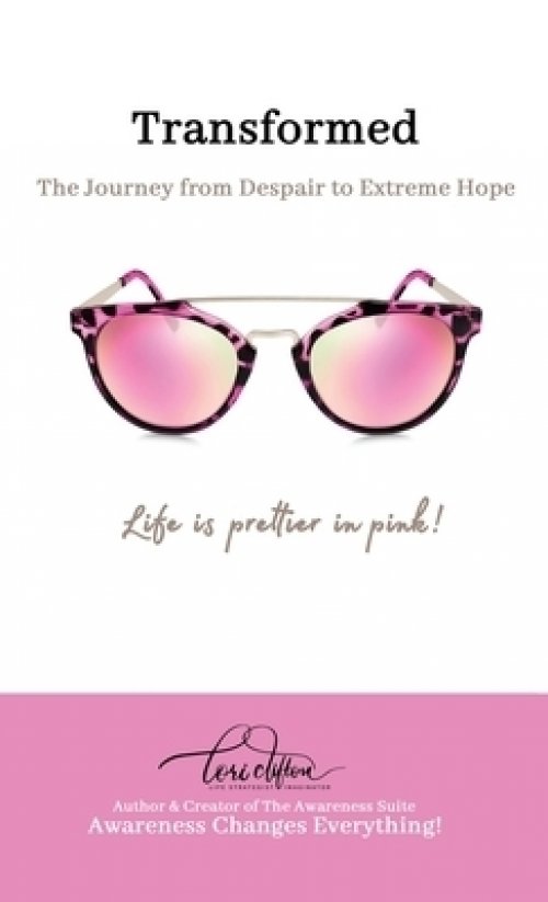 Transformed: The Journey from Despair to Extreme Hope