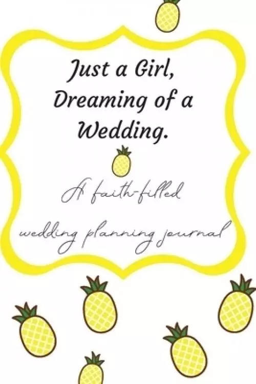 Just a Girl, Dreaming of a Wedding (A faith-filled wedding planning journal)