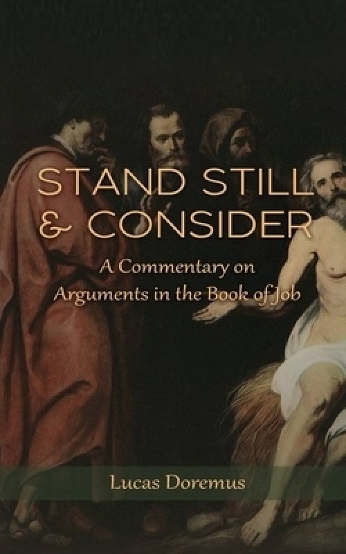 Stand Still and Consider: A Commentary on Arguments in the Book of Job