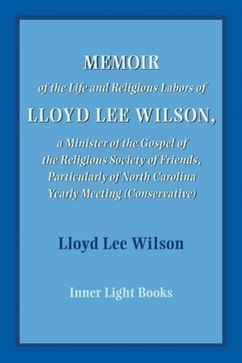 Memoir of the Life and Religious Labors of Lloyd Lee Wilson