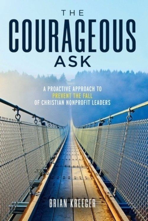 The Courageous Ask: A Proactive Approach to Prevent the Fall of Christian Nonprofit Leaders