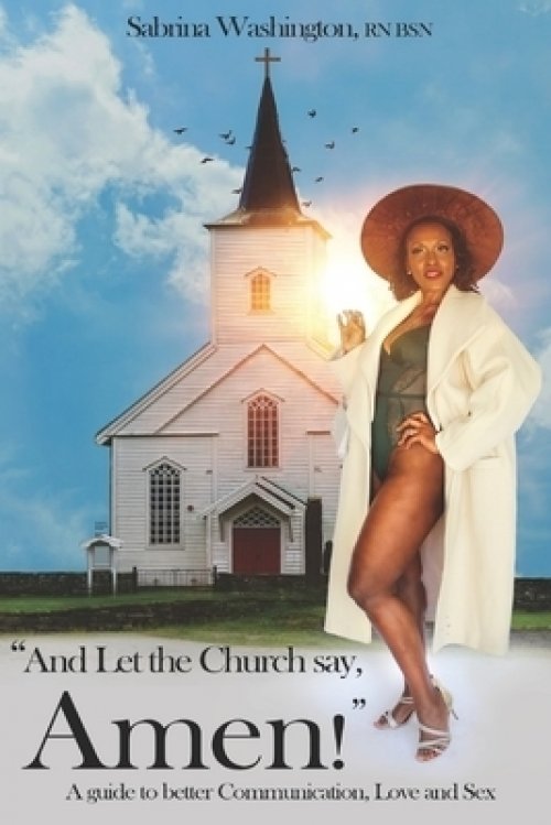 And Let The Church Say, Amen!: A Guide to Better Communication, Love and Sex