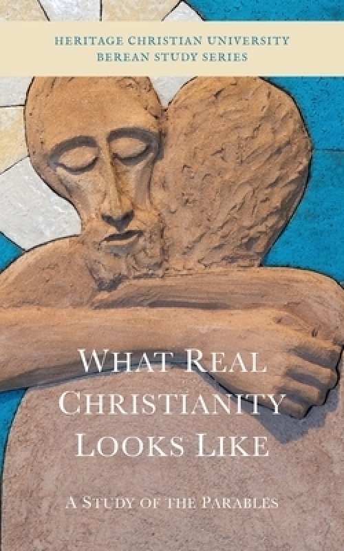 What Real Christianity Looks Like: A Study of the Parables