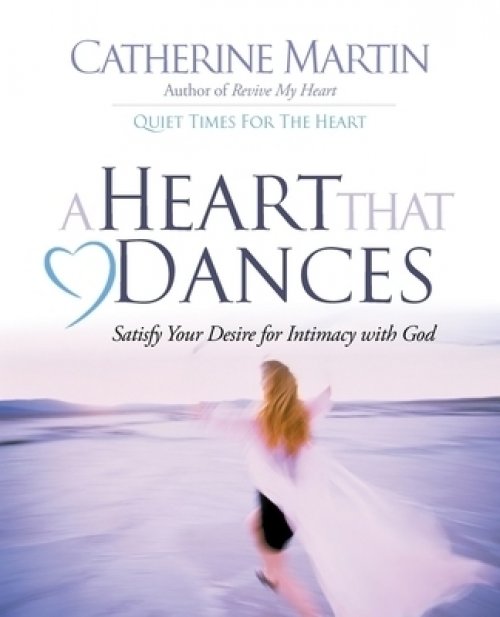 A Heart That Dances: Satisfy Your Desire For Intimacy With God