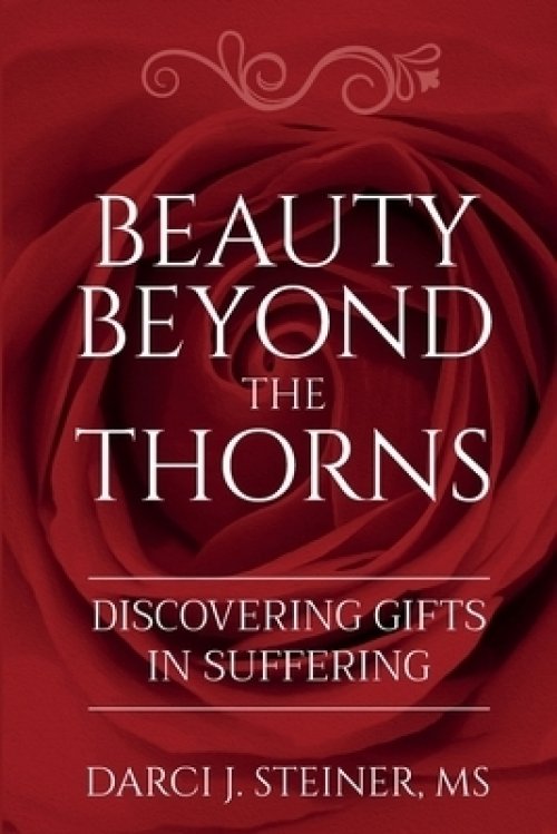 Beauty Beyond the Thorns: Discovering Gifts in Suffering