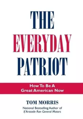 The Everyday Patriot: How to Be a Great American Now