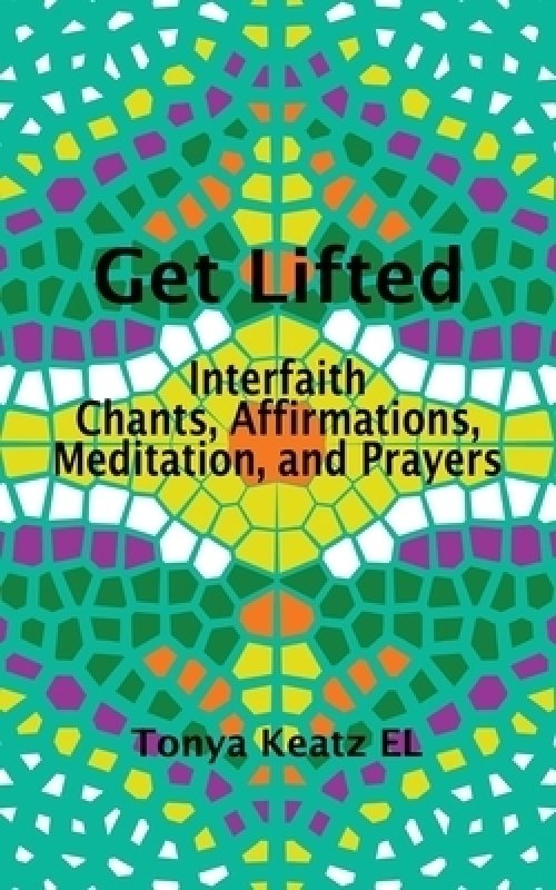 Get Lifted: Interfaith Chants, Affirmations, Meditation, and Prayers