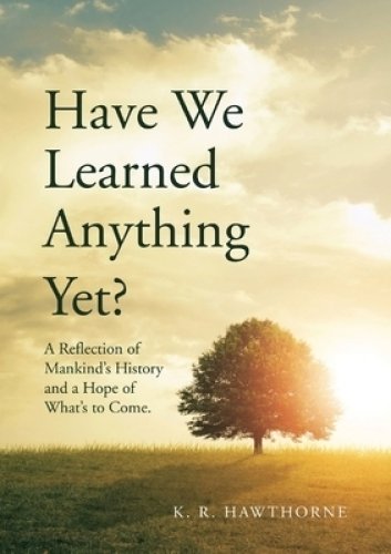 Have We Learned Anything  Yet?: A Reflection of Mankind's History and a Hope of What's to Come