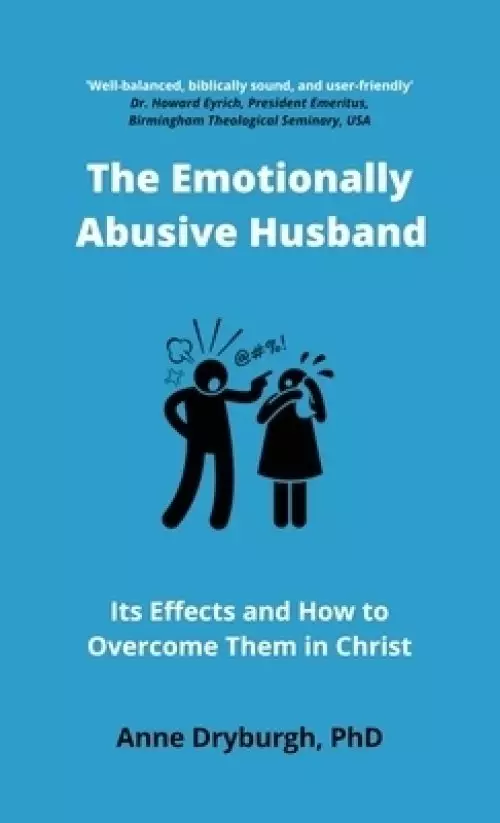 The Emotionally Abusive Husband: Its Effects and How to Overcome Them in Christ