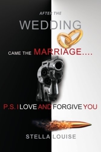 AFTER THE WEDDING CAME THE MARRIAGE : P.S. I LOVE AND FORGIVE YOU