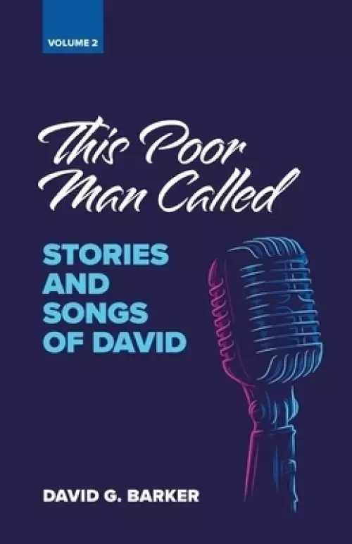 This Poor Man Called: Stories and Songs of David (Volume 2)