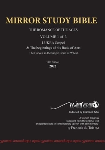 11th Edition MIRROR STUDY BIBLE VOLUME 1 OF 3 : Dr. Luke's brilliant account of the Life of Jesus  & the beginnings of The Acts of the Apostles